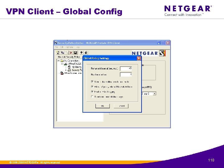 VPN Client – Global Config © 1996 -2006 NETGEAR ®. All rights reserved. 118