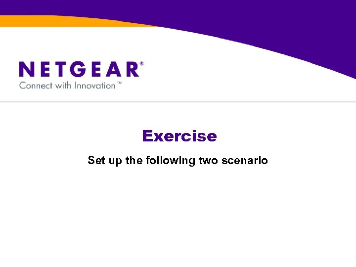 Exercise Set up the following two scenario 