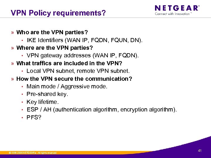 VPN Policy requirements? » Who are the VPN parties? • IKE Identifiers (WAN IP,