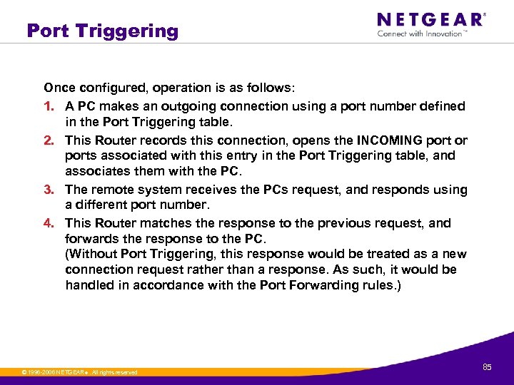 Port Triggering Once configured, operation is as follows: 1. A PC makes an outgoing