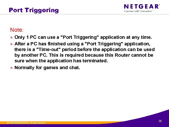 Port Triggering Note: » Only 1 PC can use a "Port Triggering" application at