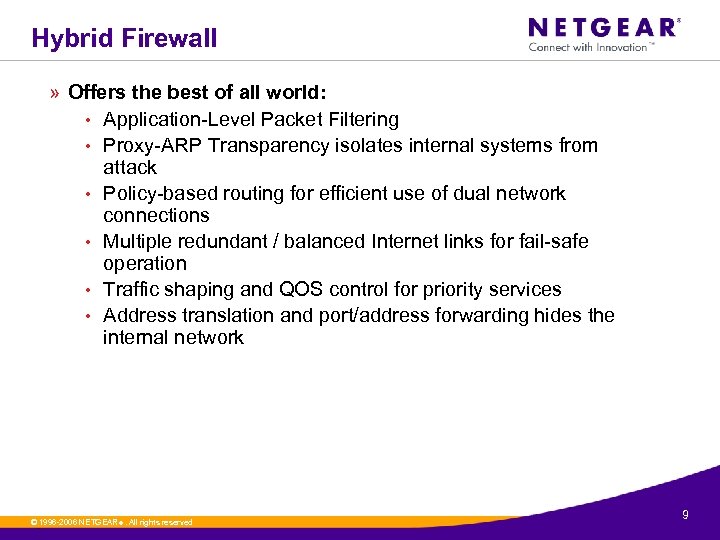 Hybrid Firewall » Offers the best of all world: • Application-Level Packet Filtering •