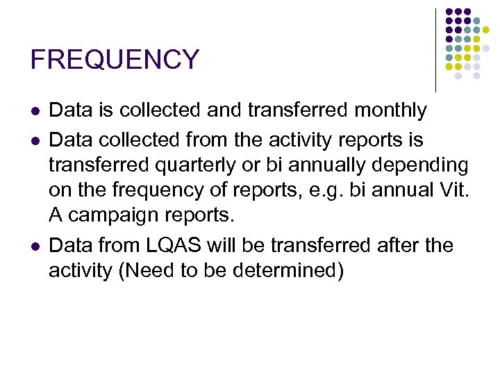 FREQUENCY l l l Data is collected and transferred monthly Data collected from the
