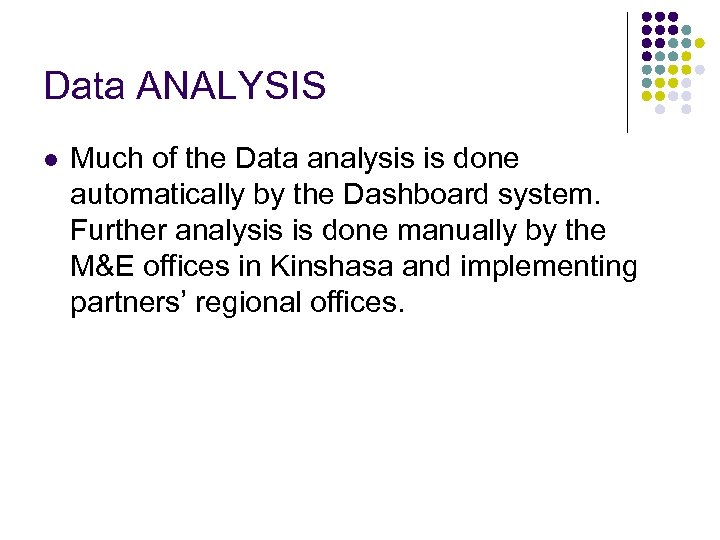 Data ANALYSIS l Much of the Data analysis is done automatically by the Dashboard