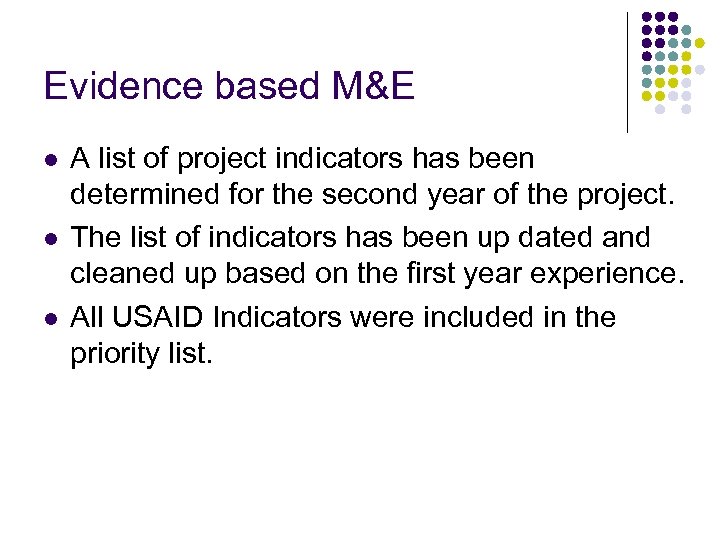 Evidence based M&E l l l A list of project indicators has been determined