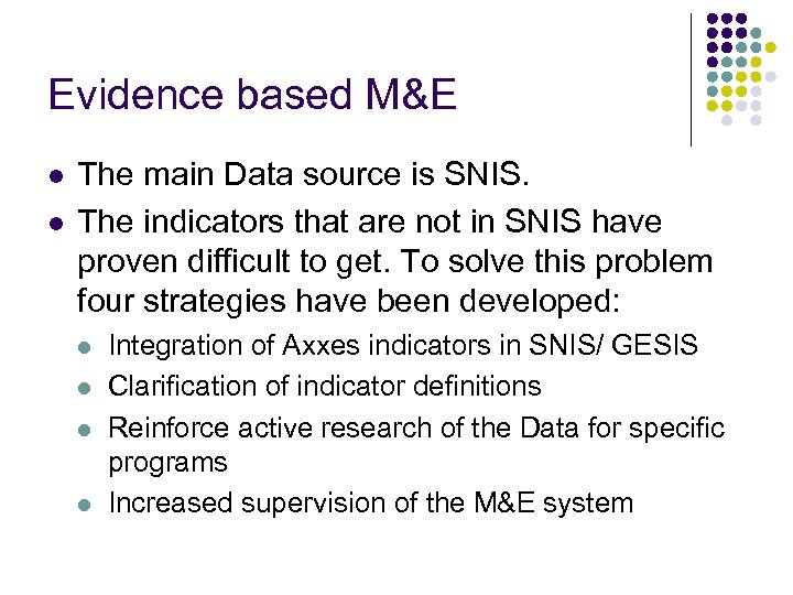 Evidence based M&E l l The main Data source is SNIS. The indicators that