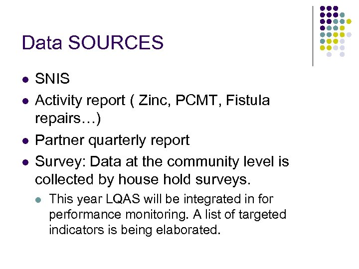 Data SOURCES l l SNIS Activity report ( Zinc, PCMT, Fistula repairs…) Partner quarterly