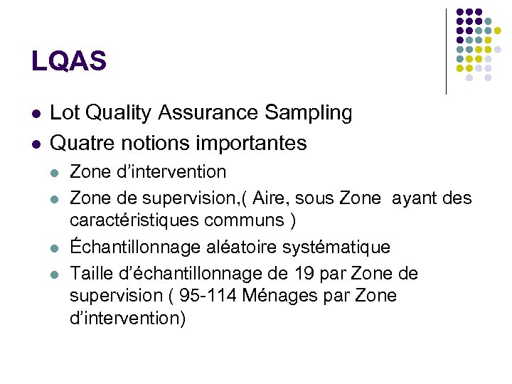 LQAS l l Lot Quality Assurance Sampling Quatre notions importantes l l Zone d’intervention
