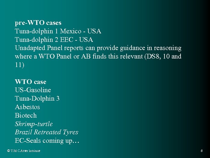 pre-WTO cases Tuna-dolphin 1 Mexico - USA Tuna-dolphin 2 EEC - USA Unadapted Panel