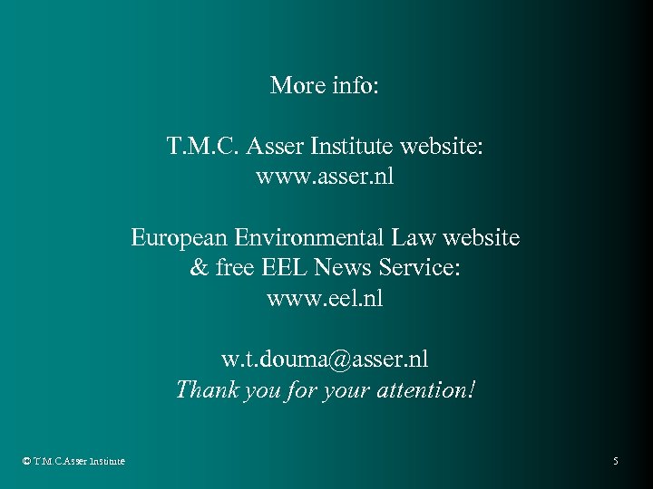More info: T. M. C. Asser Institute website: www. asser. nl European Environmental Law
