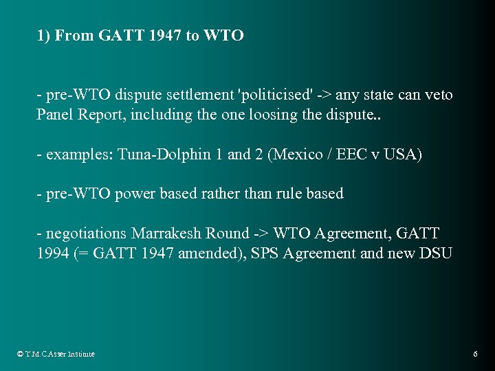 1) From GATT 1947 to WTO - pre-WTO dispute settlement 'politicised' -> any state