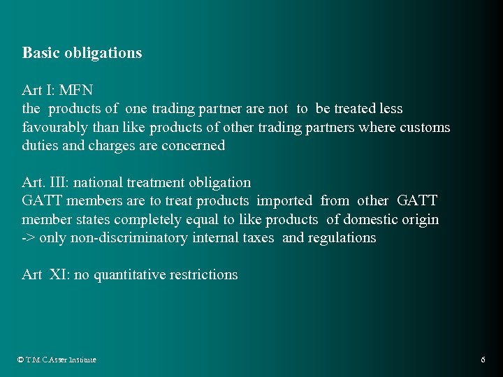 Basic obligations Art I: MFN the products of one trading partner are not to