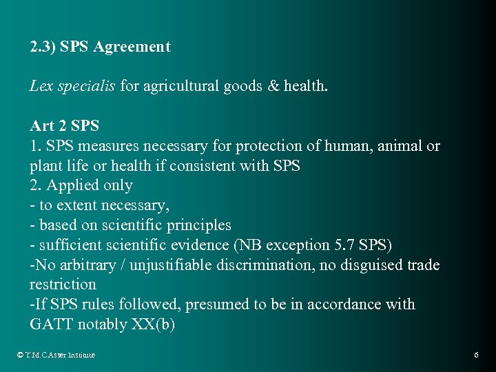 2. 3) SPS Agreement Lex specialis for agricultural goods & health. Art 2 SPS