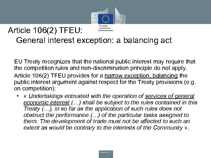 Article 106(2) TFEU: General interest exception: a balancing act • EU Treaty recognizes that