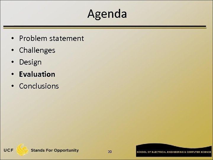 Agenda • • • Problem statement Challenges Design Evaluation Conclusions 20 