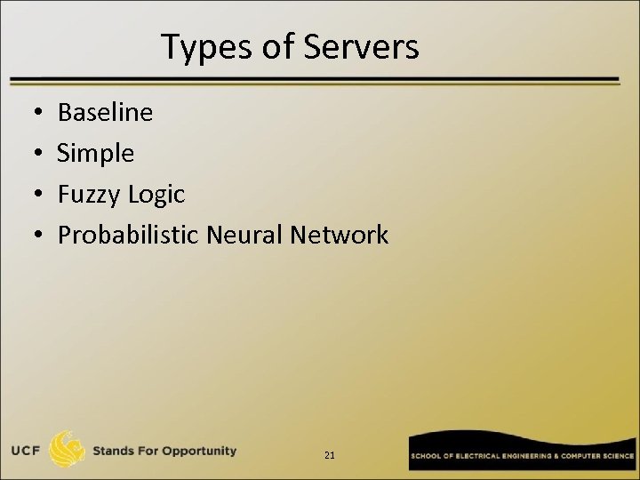 Types of Servers • • Baseline Simple Fuzzy Logic Probabilistic Neural Network 21 