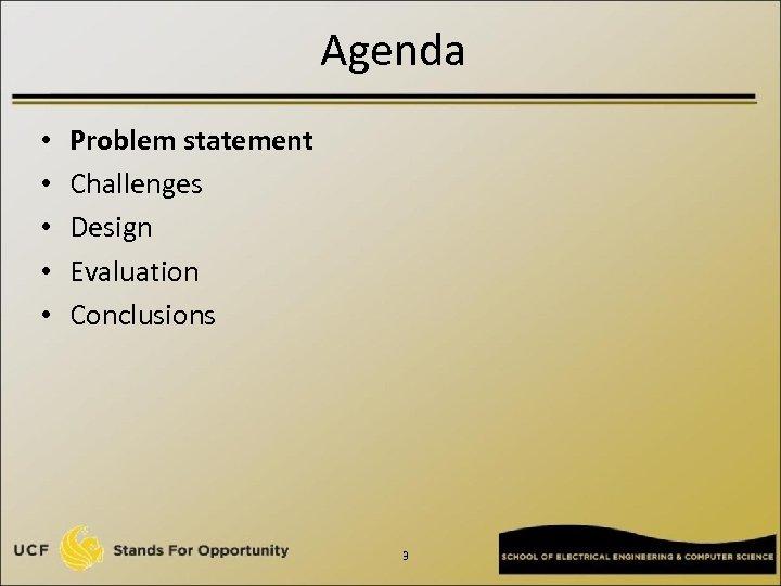 Agenda • • • Problem statement Challenges Design Evaluation Conclusions 3 