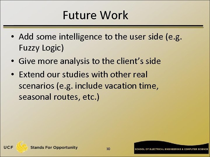 Future Work • Add some intelligence to the user side (e. g. Fuzzy Logic)