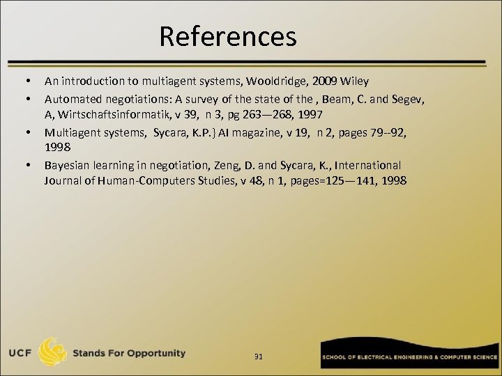 References • • An introduction to multiagent systems, Wooldridge, 2009 Wiley Automated negotiations: A