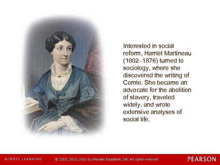 Interested in social reform, Harriet Martineau (1802– 1876) turned to sociology, where she discovered