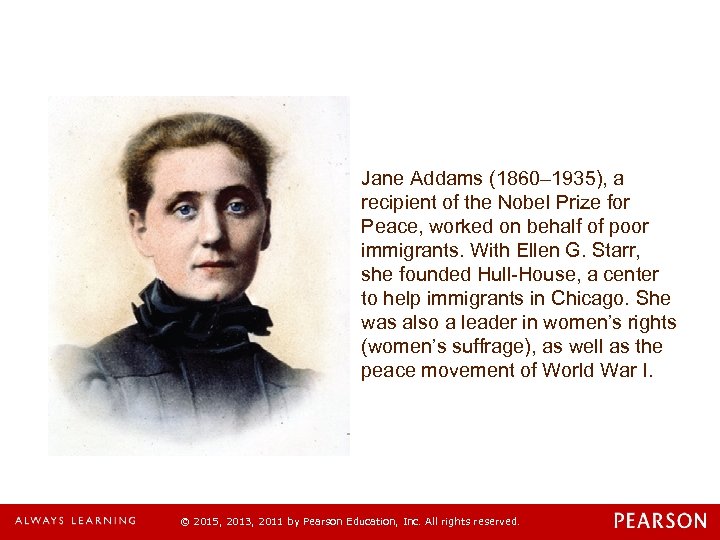 Jane Addams (1860– 1935), a recipient of the Nobel Prize for Peace, worked on