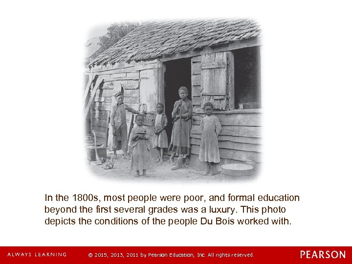 In the 1800 s, most people were poor, and formal education beyond the first