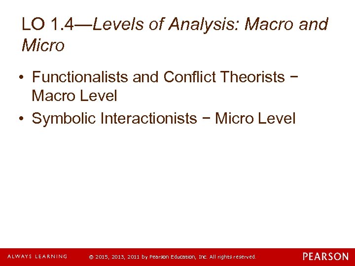 LO 1. 4—Levels of Analysis: Macro and Micro • Functionalists and Conflict Theorists −