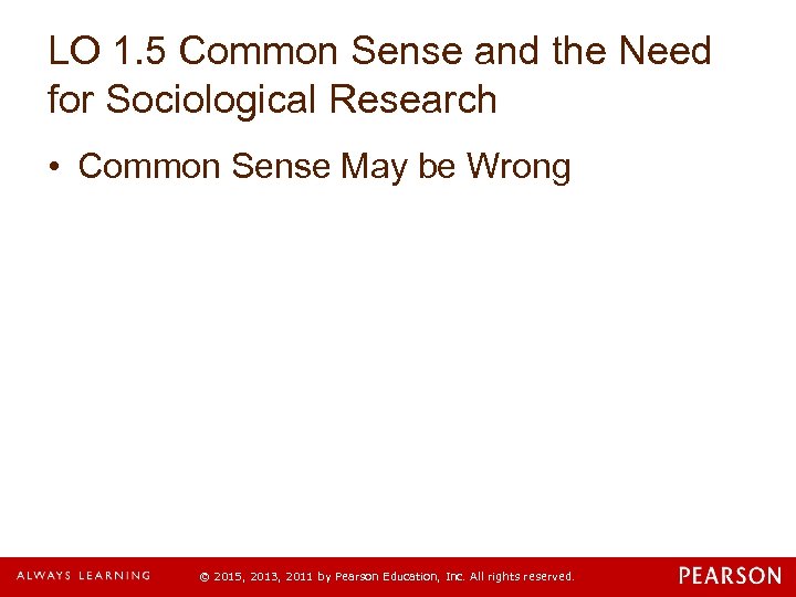 LO 1. 5 Common Sense and the Need for Sociological Research • Common Sense