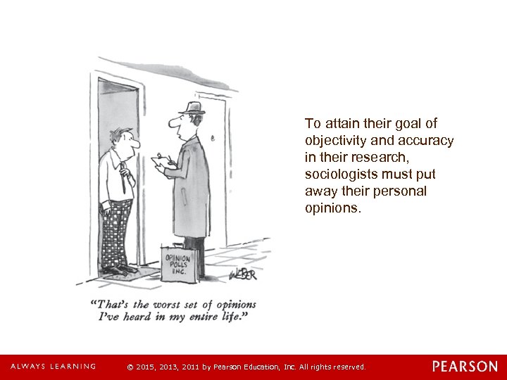 To attain their goal of objectivity and accuracy in their research, sociologists must put