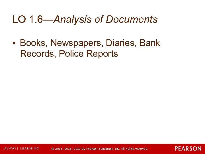 LO 1. 6—Analysis of Documents • Books, Newspapers, Diaries, Bank Records, Police Reports ©