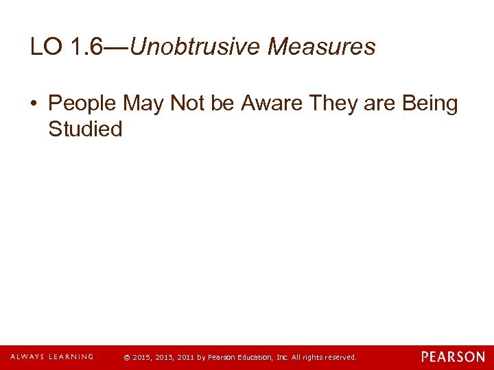 LO 1. 6—Unobtrusive Measures • People May Not be Aware They are Being Studied