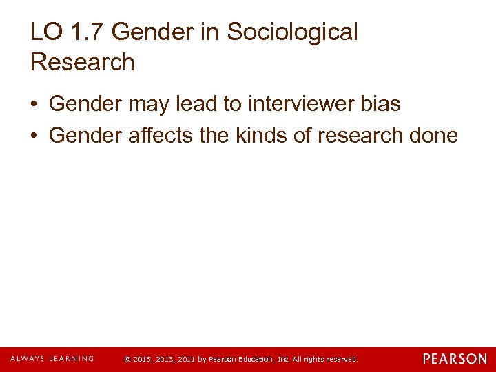 LO 1. 7 Gender in Sociological Research • Gender may lead to interviewer bias