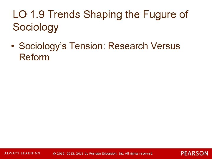 LO 1. 9 Trends Shaping the Fugure of Sociology • Sociology’s Tension: Research Versus