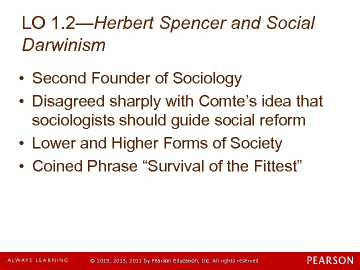 LO 1. 2—Herbert Spencer and Social Darwinism • Second Founder of Sociology • Disagreed