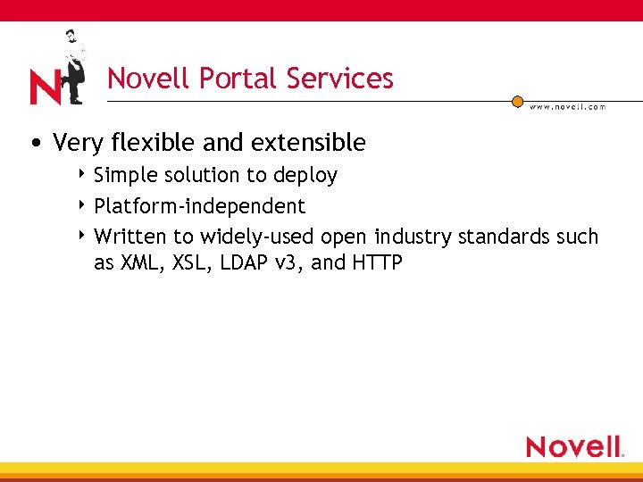 Novell Portal Services • Very flexible and extensible 4 Simple solution to deploy 4