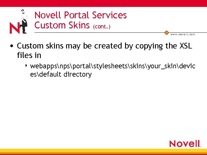 Novell Portal Services Custom Skins (cont. ) • Custom skins may be created by