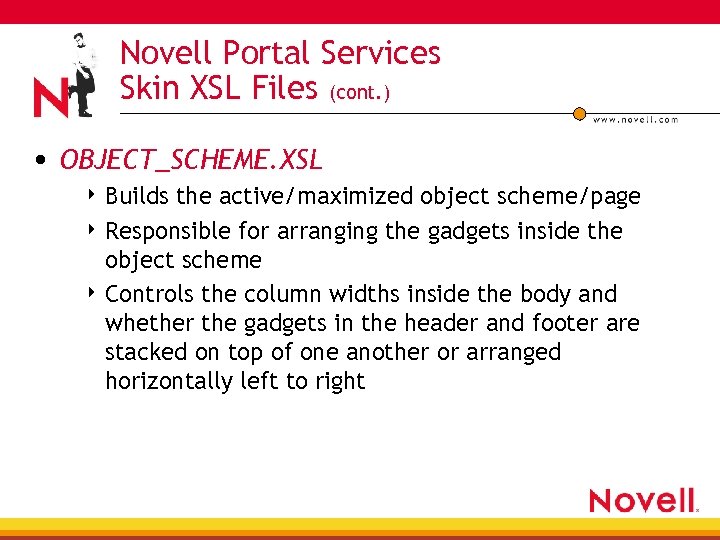 Novell Portal Services Skin XSL Files (cont. ) • OBJECT_SCHEME. XSL 4 Builds the