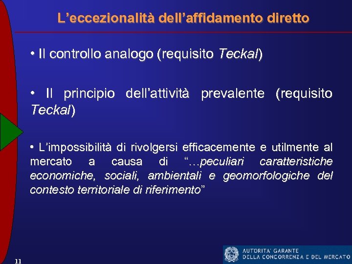 L’eccezionalità dell’affidamento diretto • Il controllo analogo (requisito Teckal) • Il principio dell’attività prevalente