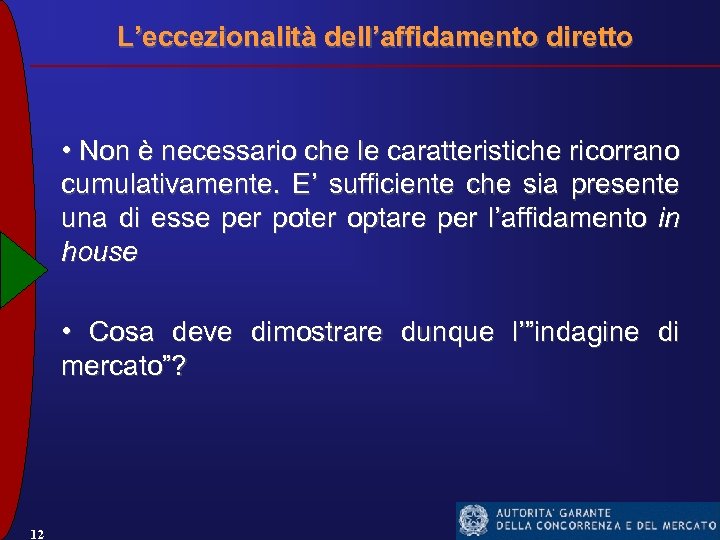 L’eccezionalità dell’affidamento diretto • Non è necessario che le caratteristiche ricorrano cumulativamente. E’ sufficiente