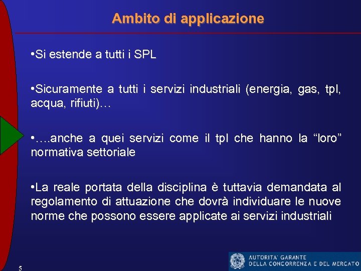Ambito di applicazione • Si estende a tutti i SPL • Sicuramente a tutti