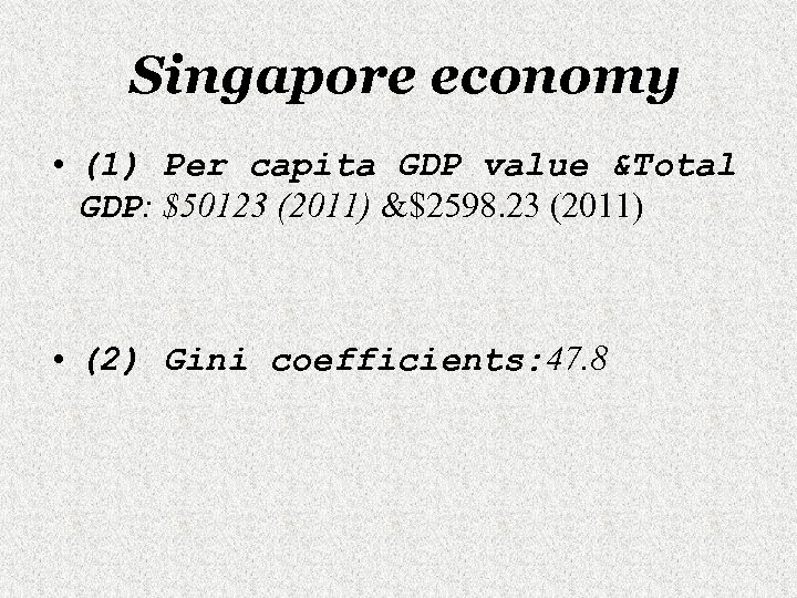 Singapore economy • (1) Per capita GDP value &Total GDP: $50123 (2011) &$2598. 23