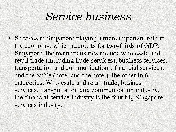 Service business • Services in Singapore playing a more important role in the economy,