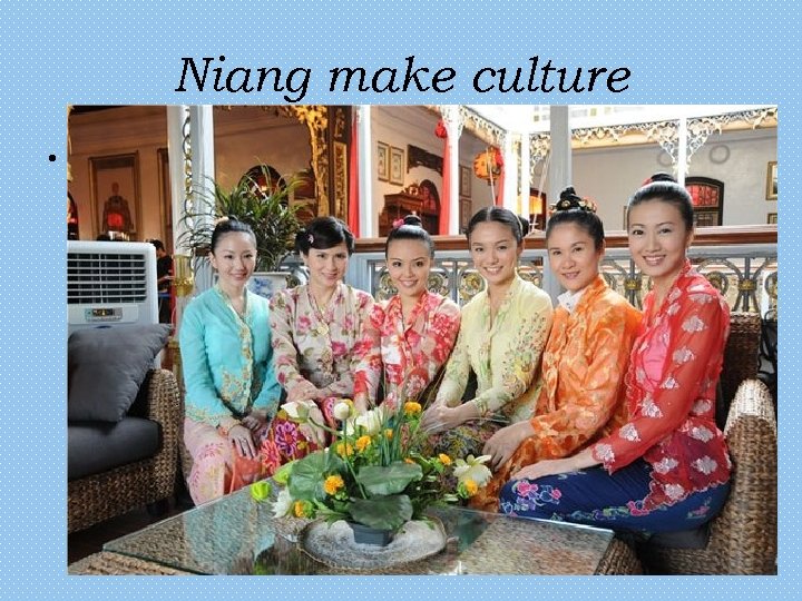 Niang make culture • Southeast Asia has a Bali niang provoke ethnic group, is