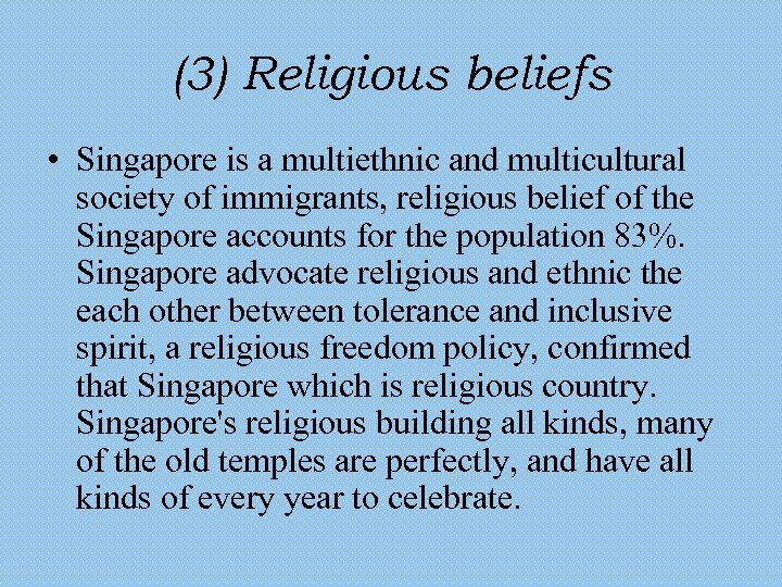 (3) Religious beliefs • Singapore is a multiethnic and multicultural society of immigrants, religious