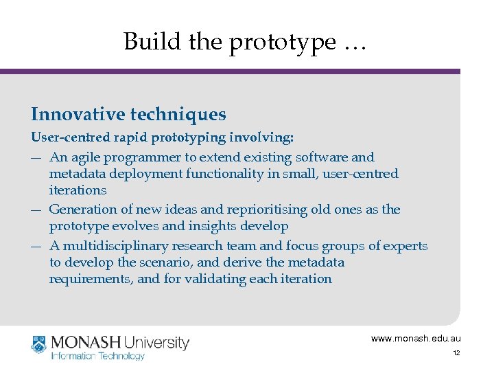 Build the prototype … Innovative techniques User-centred rapid prototyping involving: ― An agile programmer