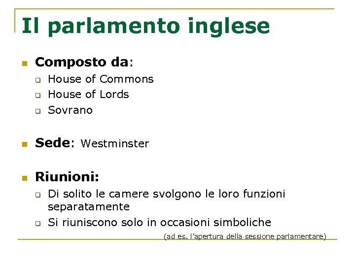 Il parlamento inglese n Composto da: q q q House of Commons House of