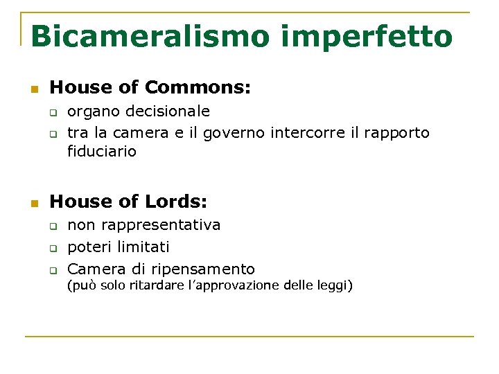 Bicameralismo imperfetto n House of Commons: q q n organo decisionale tra la camera