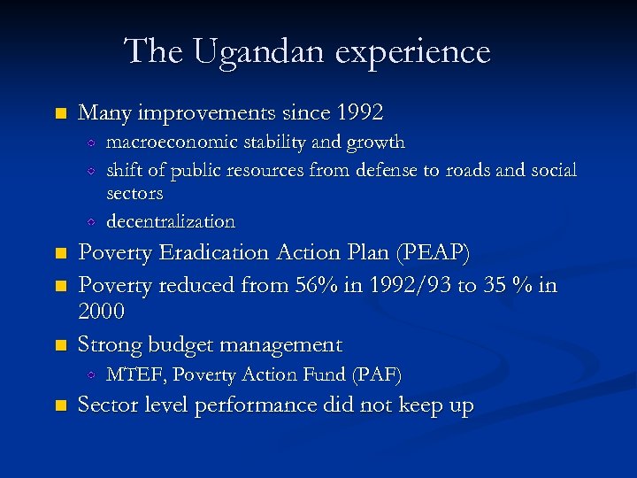 The Ugandan experience n Many improvements since 1992 macroeconomic stability and growth shift of