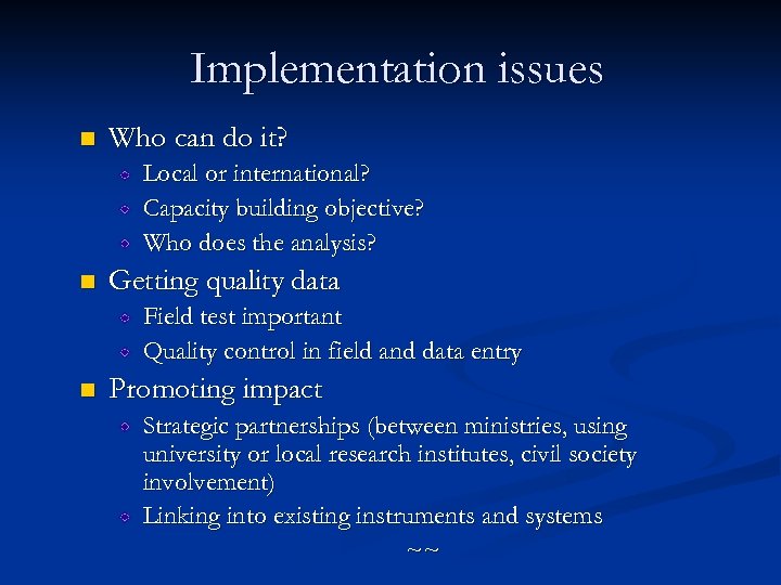 Implementation issues n Who can do it? Local or international? Capacity building objective? Who