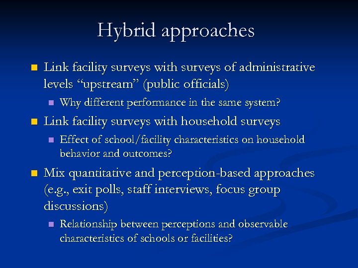 Hybrid approaches n Link facility surveys with surveys of administrative levels “upstream” (public officials)